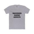 Vaccines Cause Adults T-Shirt — Bold Political Statement Tee